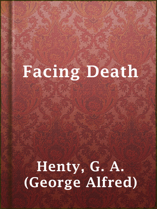 Title details for Facing Death by G. A. (George Alfred) Henty - Available